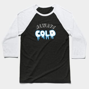 Always Cold. Baseball T-Shirt